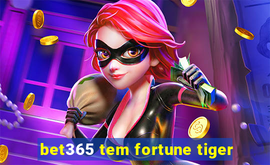 bet365 tem fortune tiger