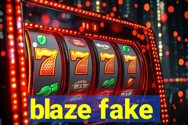 blaze fake