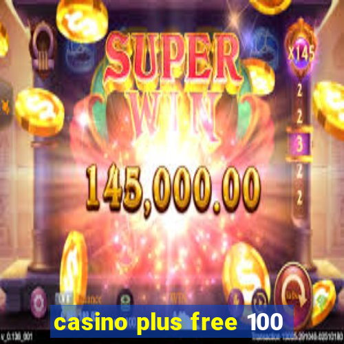 casino plus free 100