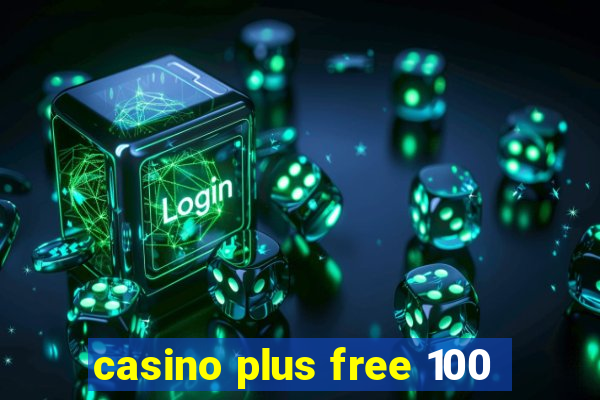 casino plus free 100