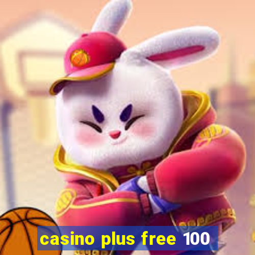 casino plus free 100