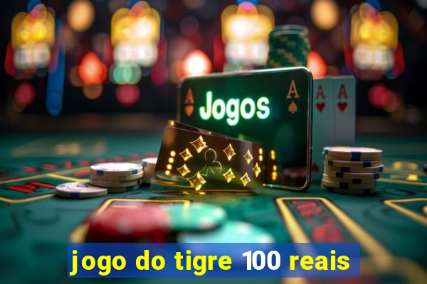 jogo do tigre 100 reais