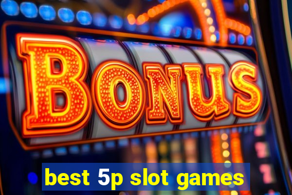 best 5p slot games