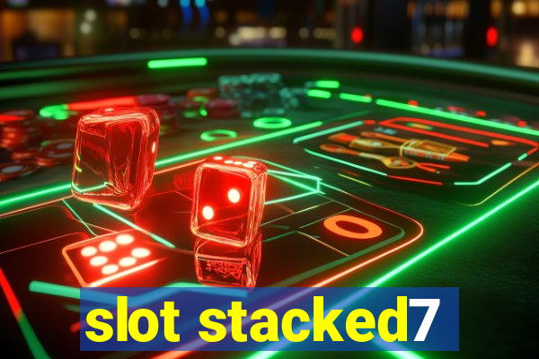 slot stacked7