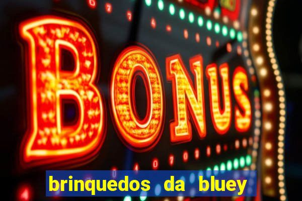 brinquedos da bluey e bingo