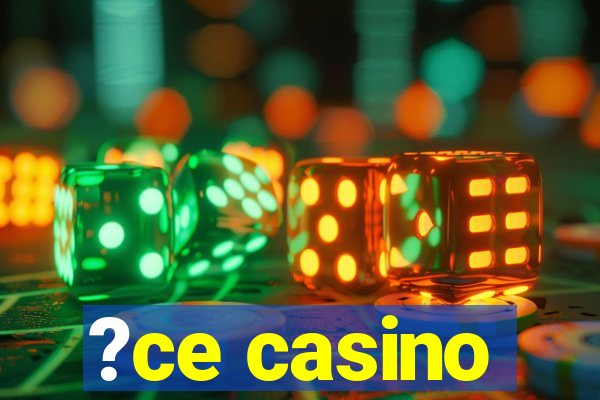 ?ce casino