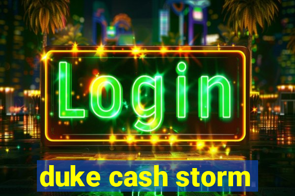 duke cash storm