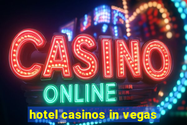 hotel casinos in vegas