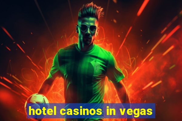 hotel casinos in vegas