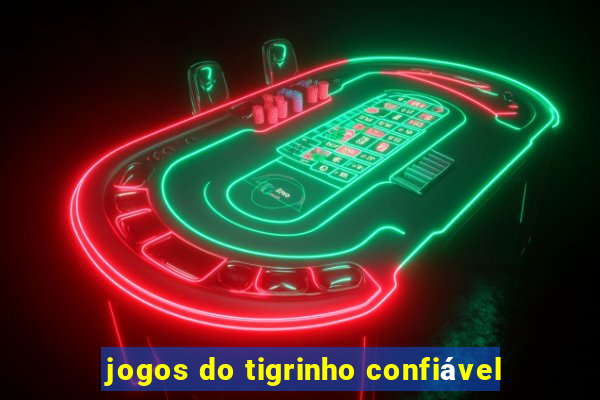 jogos do tigrinho confiável