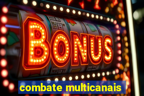 combate multicanais