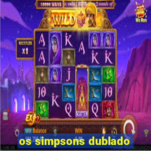 os simpsons dublado