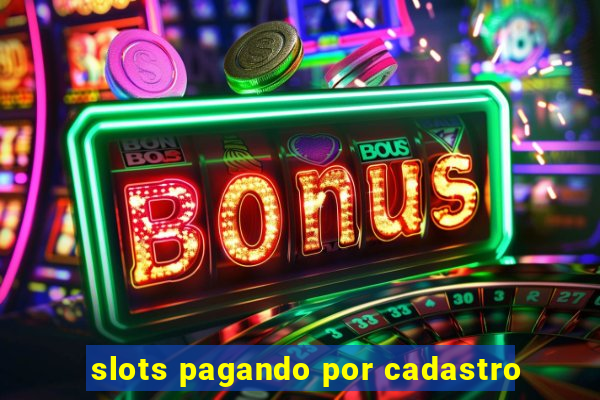 slots pagando por cadastro