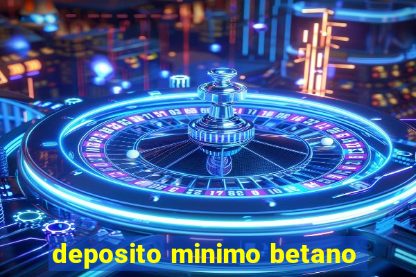 deposito minimo betano