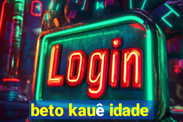 beto kauê idade