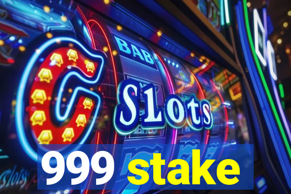 999 stake