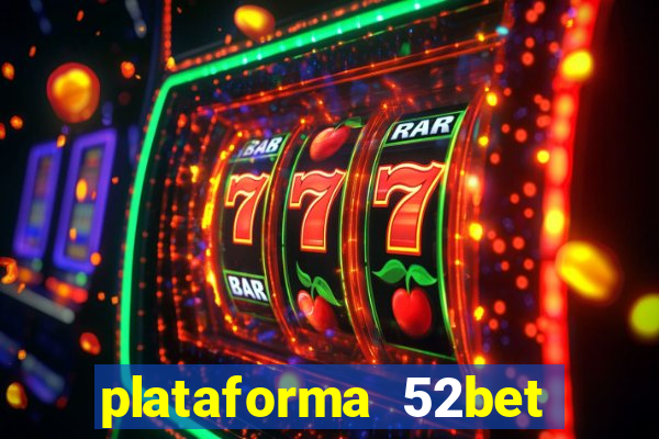 plataforma 52bet 茅 confi谩vel