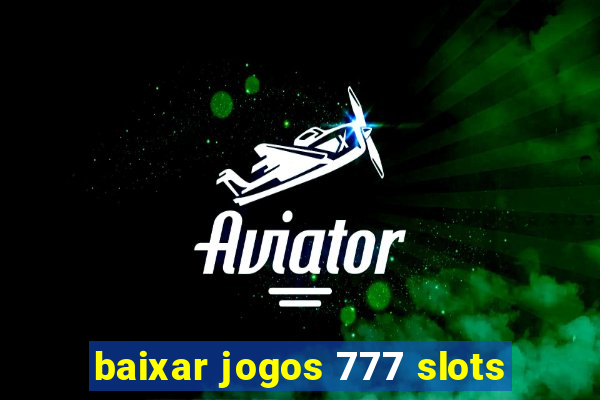 baixar jogos 777 slots