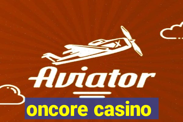 oncore casino