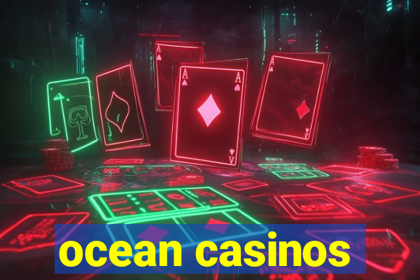 ocean casinos