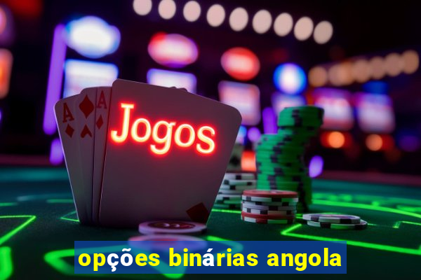 opções binárias angola