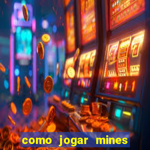 como jogar mines na betnacional