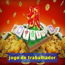 jogo de trabalhador