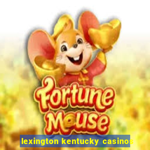 lexington kentucky casinos