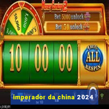 imperador da china 2024