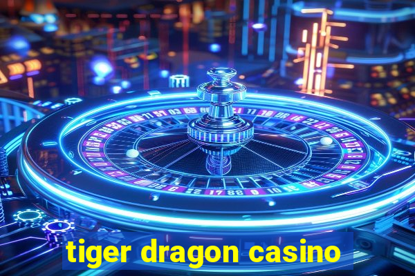 tiger dragon casino