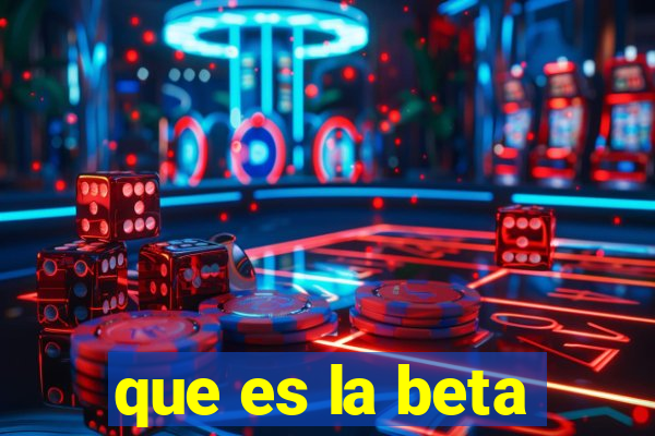 que es la beta