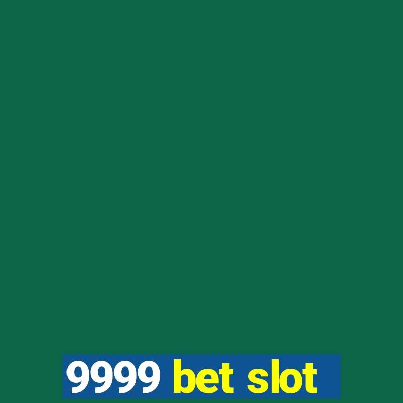 9999 bet slot