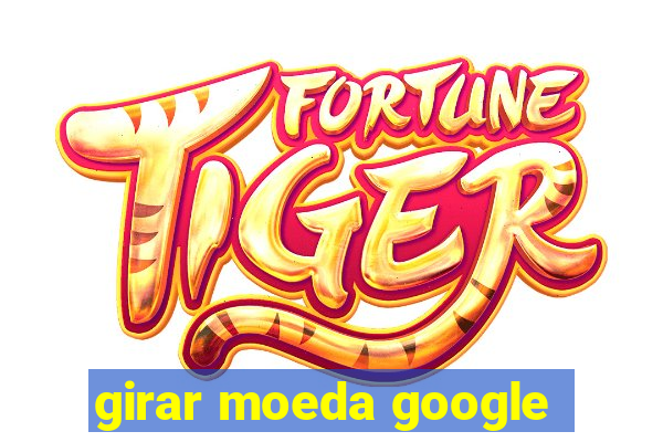 girar moeda google