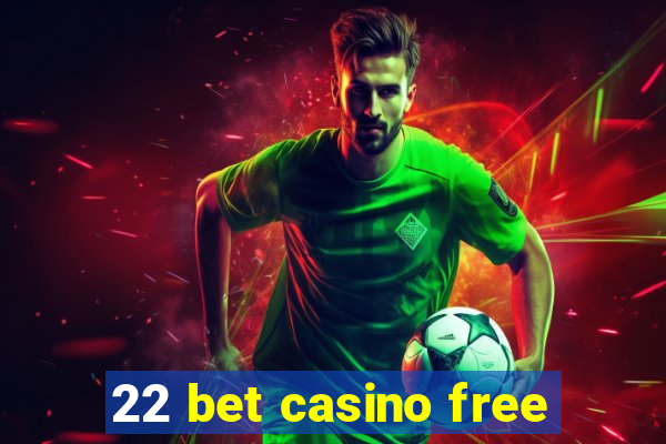 22 bet casino free