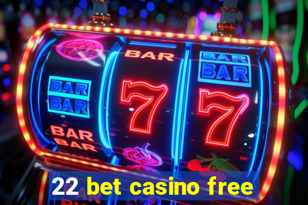 22 bet casino free