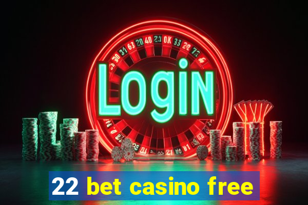 22 bet casino free