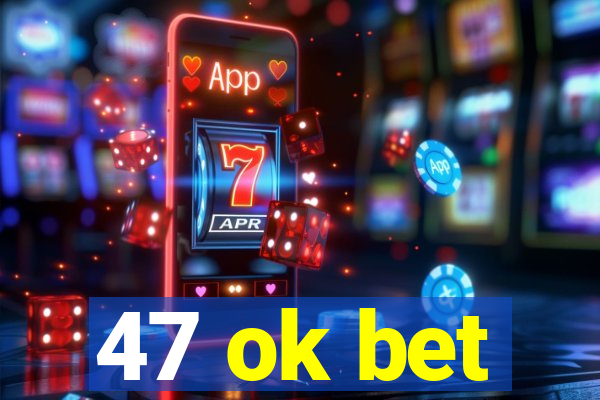 47 ok bet