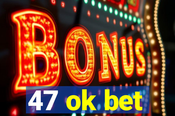 47 ok bet