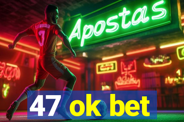 47 ok bet