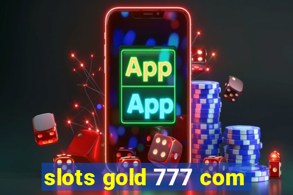 slots gold 777 com