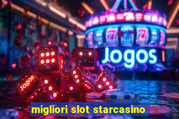 migliori slot starcasino