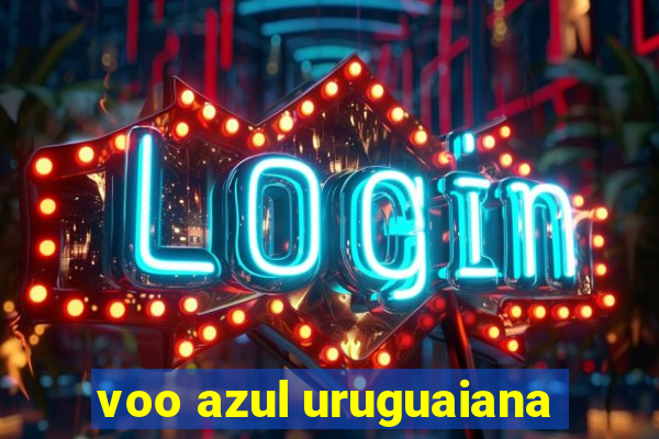 voo azul uruguaiana