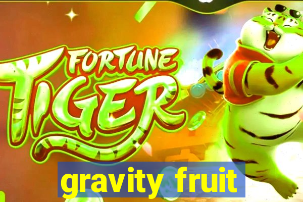 gravity fruit