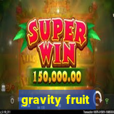 gravity fruit