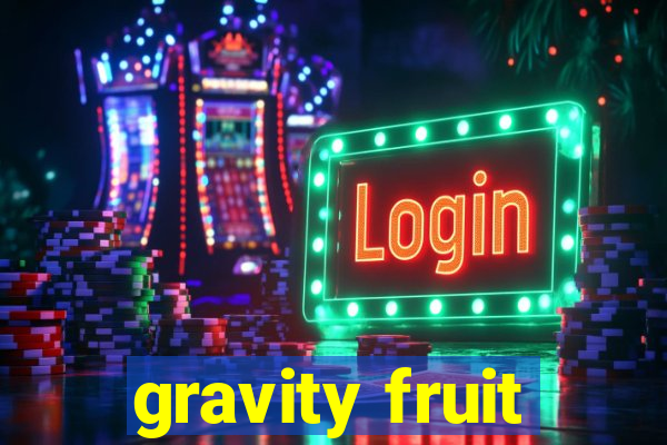 gravity fruit