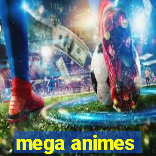 mega animes