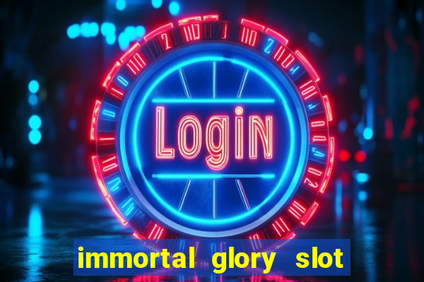 immortal glory slot free play