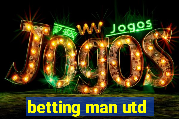 betting man utd