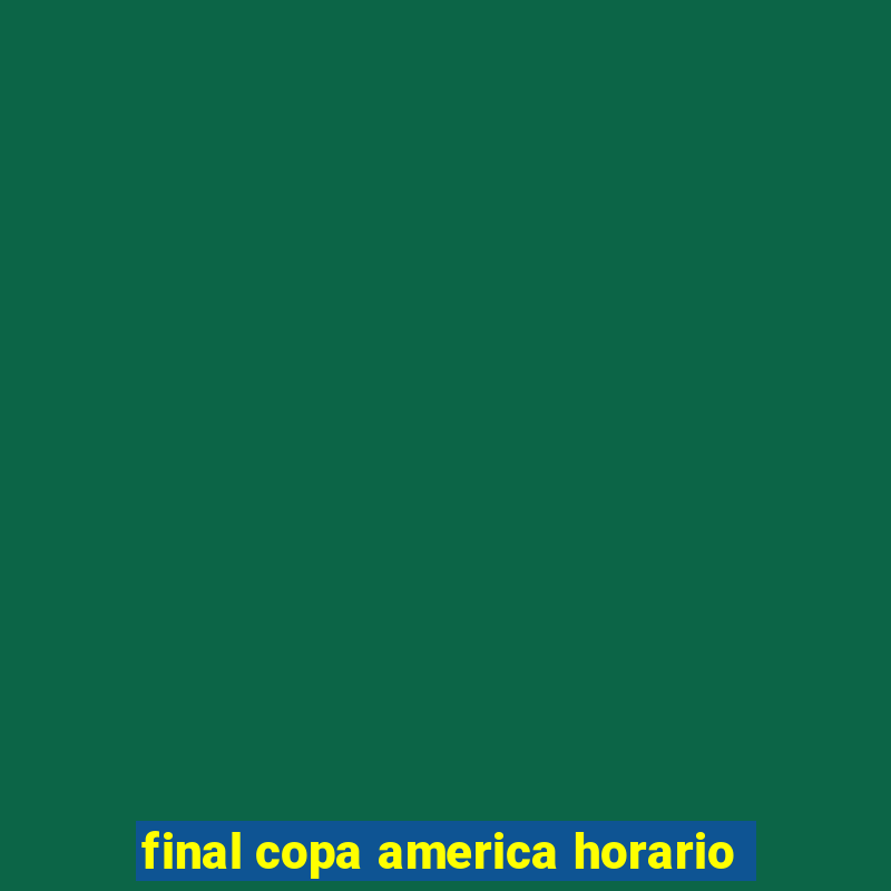 final copa america horario