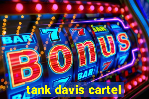 tank davis cartel